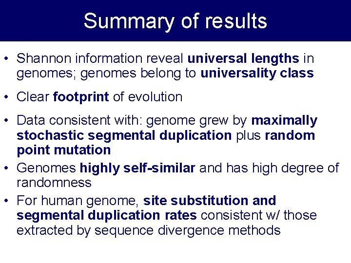 Summary of results • Shannon information reveal universal lengths in genomes; genomes belong to