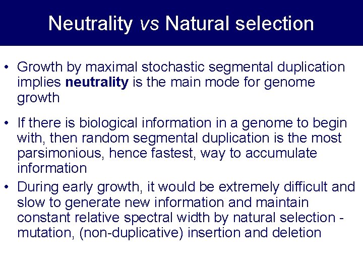 Neutrality vs Natural selection • Growth by maximal stochastic segmental duplication implies neutrality is