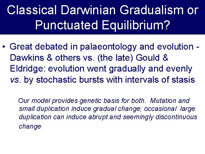 Classical Darwinian Gradualism or Punctuated Equilibrium? • Great debated in palaeontology and evolution Dawkins