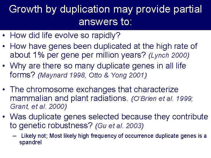 Growth by duplication may provide partial answers to: • How did life evolve so