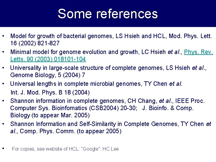 Some references • Model for growth of bacterial genomes, LS Hsieh and HCL, Mod.