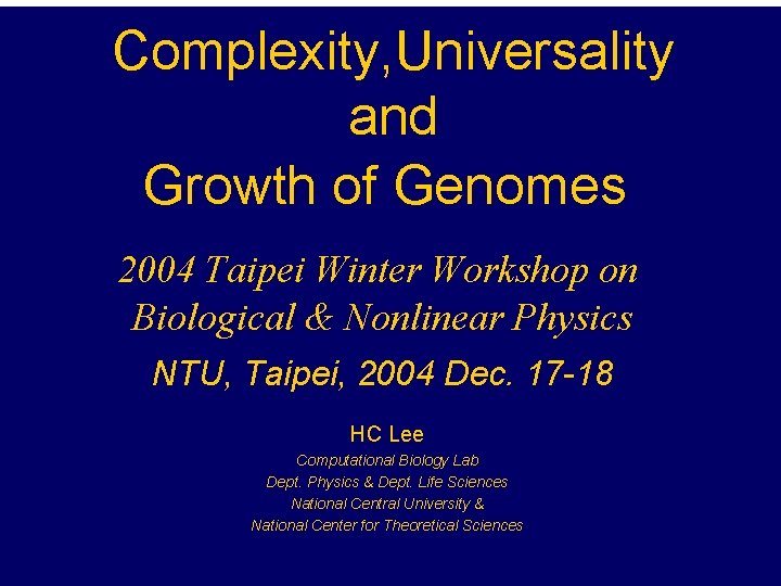 Complexity, Universality and Growth of Genomes 2004 Taipei Winter Workshop on Biological & Nonlinear