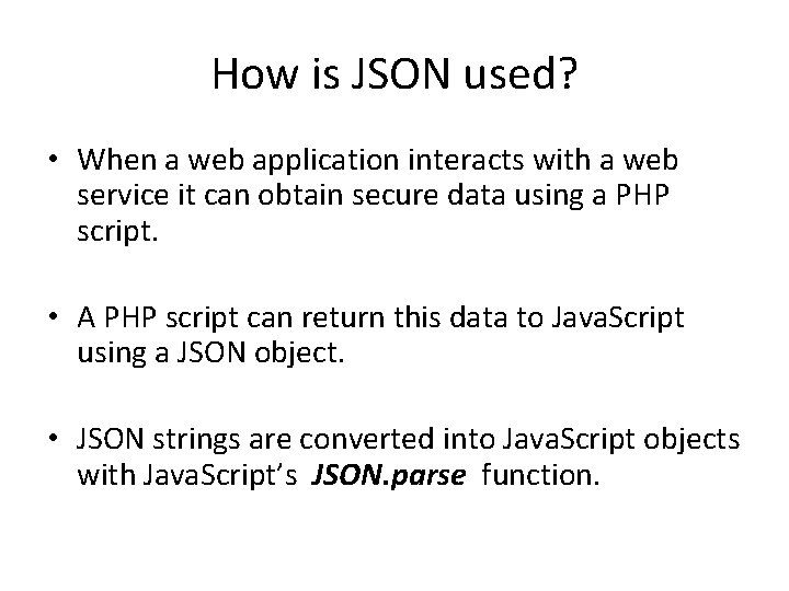 How is JSON used? • When a web application interacts with a web service