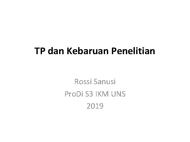 TP dan Kebaruan Penelitian Rossi Sanusi Pro. Di S 3 IKM UNS 2019 