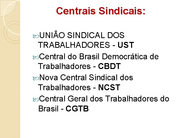 Centrais Sindicais: UNIÃO SINDICAL DOS TRABALHADORES - UST Central do Brasil Democrática de Trabalhadores