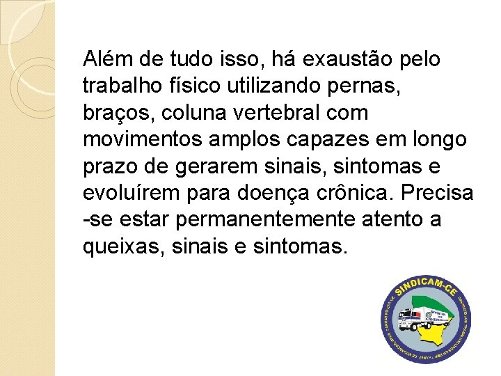 Além de tudo isso, há exaustão pelo trabalho físico utilizando pernas, braços, coluna vertebral