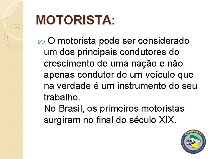 MOTORISTA: O motorista pode ser considerado um dos principais condutores do crescimento de uma