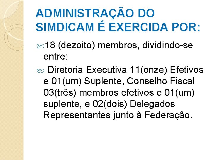 ADMINISTRAÇÃO DO SIMDICAM É EXERCIDA POR: 18 (dezoito) membros, dividindo-se entre: Diretoria Executiva 11(onze)