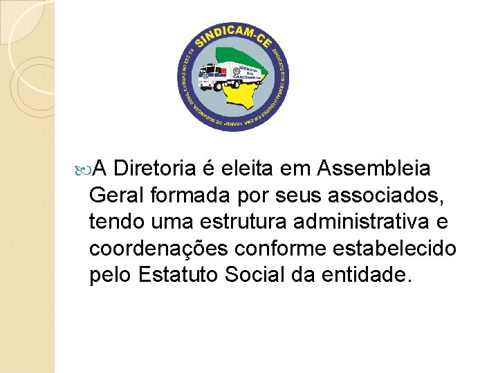  A Diretoria é eleita em Assembleia Geral formada por seus associados, tendo uma