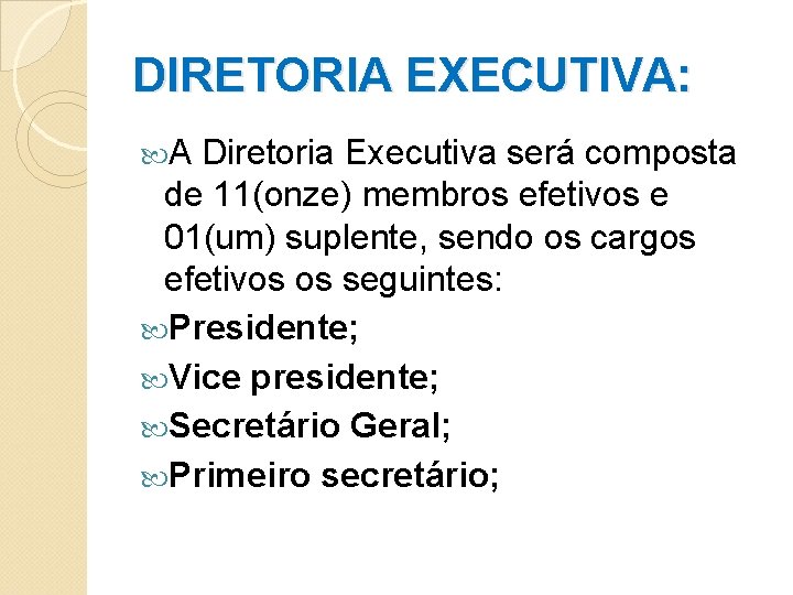 DIRETORIA EXECUTIVA: A Diretoria Executiva será composta de 11(onze) membros efetivos e 01(um) suplente,