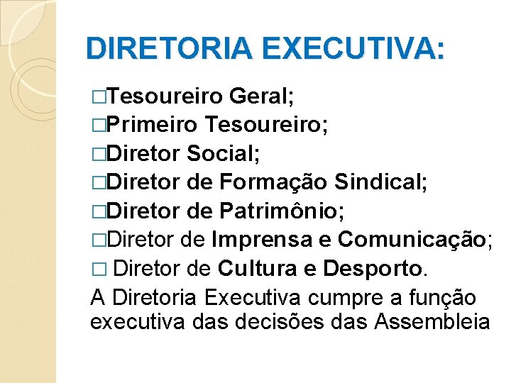 DIRETORIA EXECUTIVA: �Tesoureiro Geral; �Primeiro Tesoureiro; �Diretor Social; �Diretor de Formação Sindical; �Diretor de