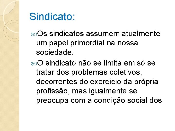 Sindicato: Os sindicatos assumem atualmente um papel primordial na nossa sociedade. O sindicato não