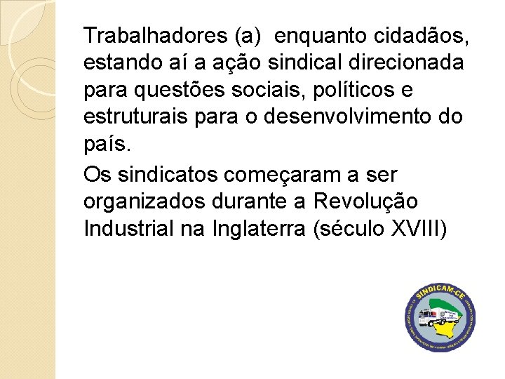 Trabalhadores (a) enquanto cidadãos, estando aí a ação sindical direcionada para questões sociais, políticos