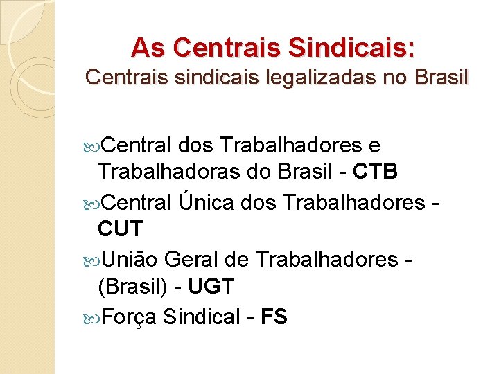 As Centrais Sindicais: Centrais sindicais legalizadas no Brasil Central dos Trabalhadores e Trabalhadoras do