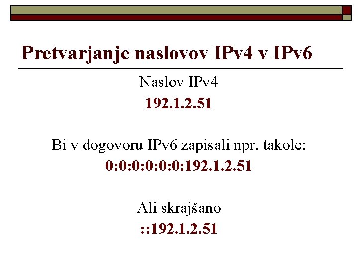 Pretvarjanje naslovov IPv 4 v IPv 6 Naslov IPv 4 192. 1. 2. 51