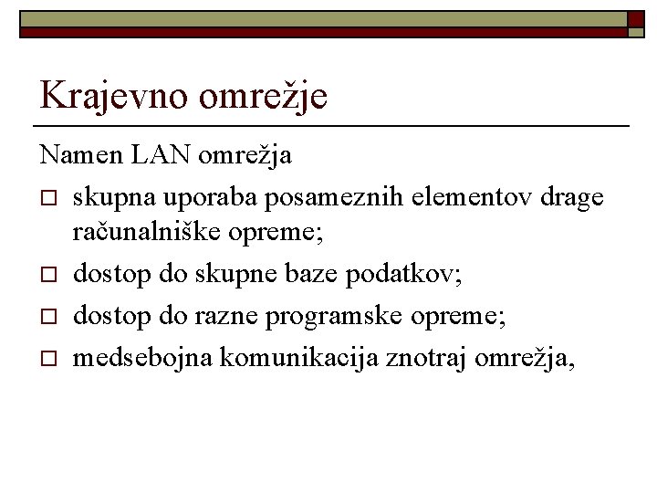 Krajevno omrežje Namen LAN omrežja o skupna uporaba posameznih elementov drage računalniške opreme; o