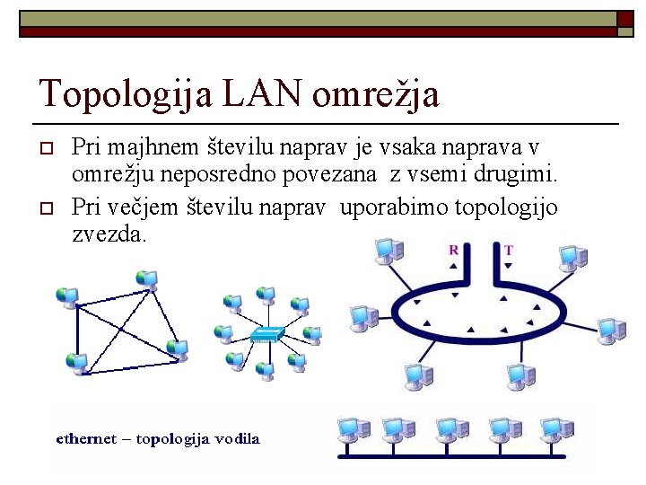 Topologija LAN omrežja o o Pri majhnem številu naprav je vsaka naprava v omrežju