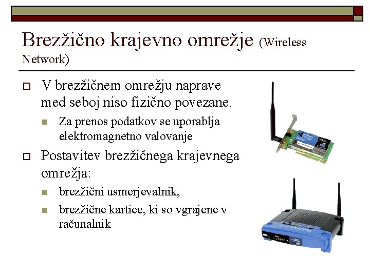 Brezžično krajevno omrežje (Wireless Network) o V brezžičnem omrežju naprave med seboj niso fizično