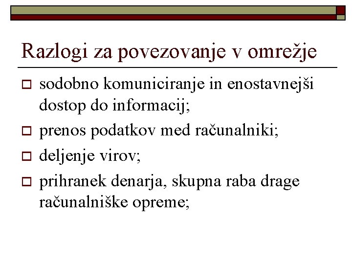 Razlogi za povezovanje v omrežje o o sodobno komuniciranje in enostavnejši dostop do informacij;