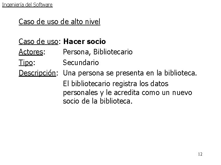 Ingeniería del Software Caso de uso de alto nivel Caso de uso: Hacer socio Ingeniería del Software Caso de uso de alto nivel Caso de uso: Hacer socio