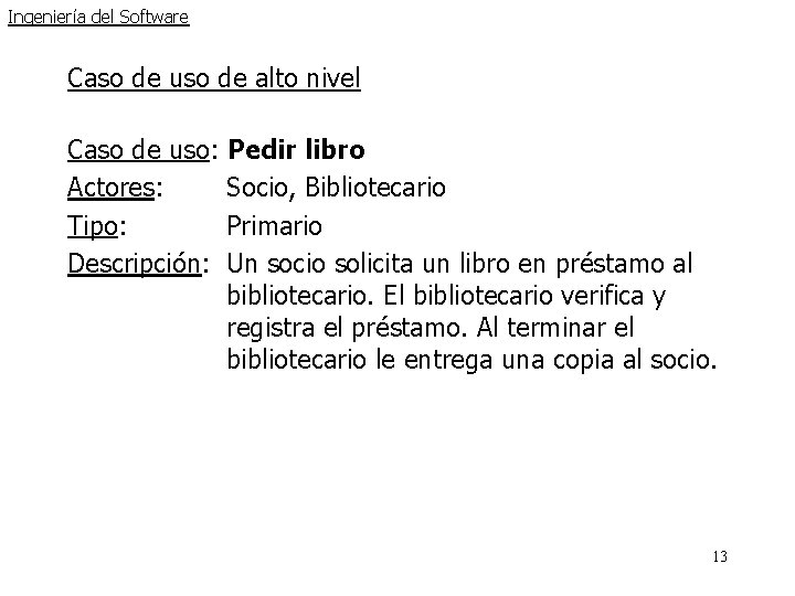 Ingeniería del Software Caso de uso de alto nivel Caso de uso: Pedir libro Ingeniería del Software Caso de uso de alto nivel Caso de uso: Pedir libro