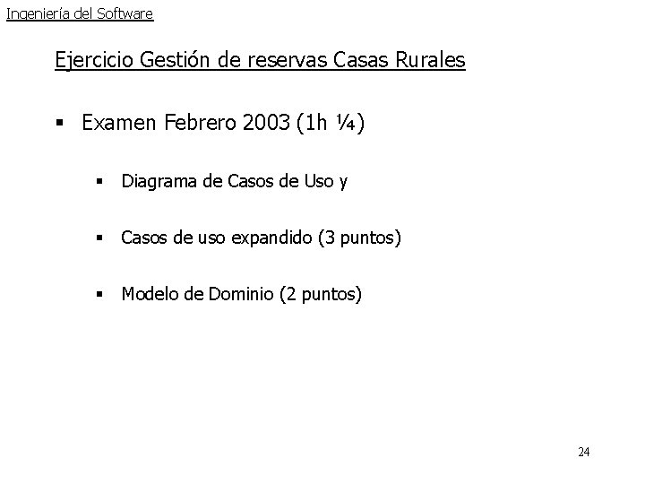 Ingeniería del Software Ejercicio Gestión de reservas Casas Rurales § Examen Febrero 2003 (1 Ingeniería del Software Ejercicio Gestión de reservas Casas Rurales § Examen Febrero 2003 (1