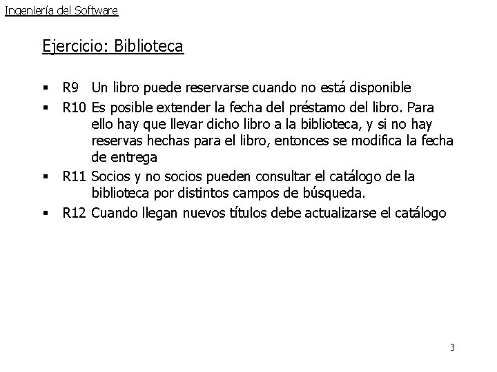 Ingeniería del Software Ejercicio: Biblioteca § § R 9 Un libro puede reservarse cuando Ingeniería del Software Ejercicio: Biblioteca § § R 9 Un libro puede reservarse cuando