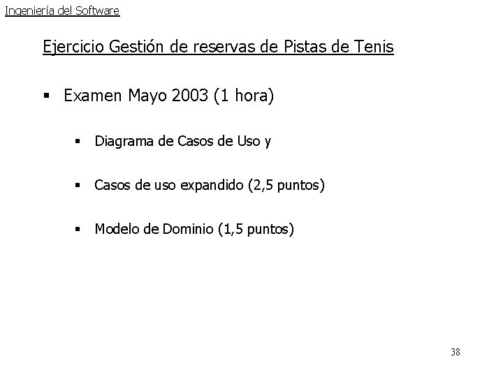 Ingeniería del Software Ejercicio Gestión de reservas de Pistas de Tenis § Examen Mayo Ingeniería del Software Ejercicio Gestión de reservas de Pistas de Tenis § Examen Mayo