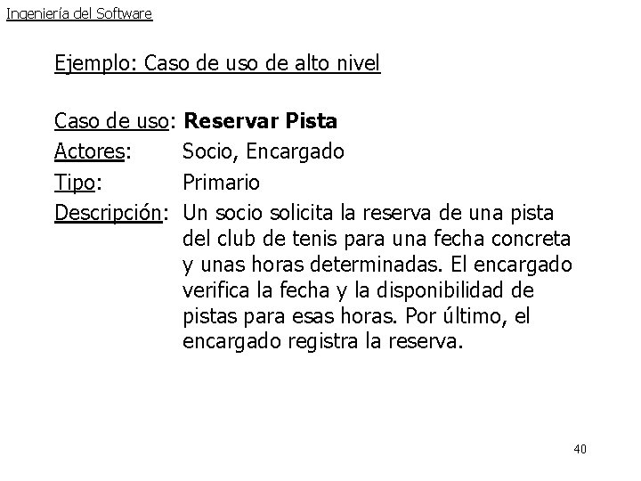 Ingeniería del Software Ejemplo: Caso de uso de alto nivel Caso de uso: Reservar Ingeniería del Software Ejemplo: Caso de uso de alto nivel Caso de uso: Reservar