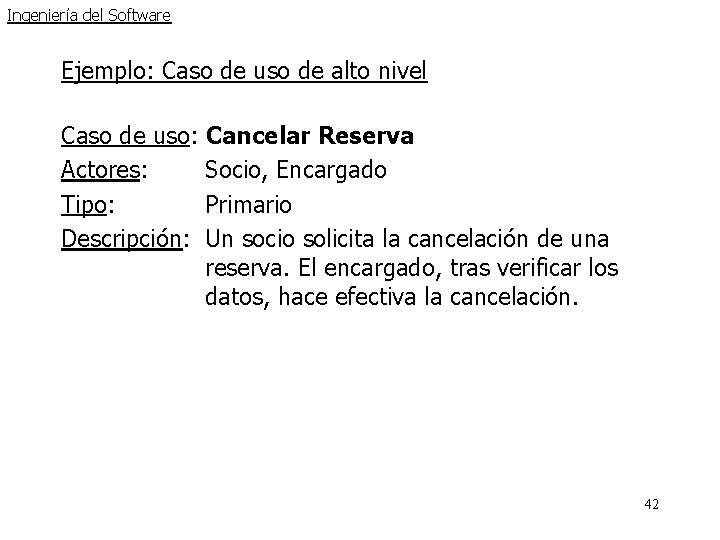 Ingeniería del Software Ejemplo: Caso de uso de alto nivel Caso de uso: Cancelar Ingeniería del Software Ejemplo: Caso de uso de alto nivel Caso de uso: Cancelar