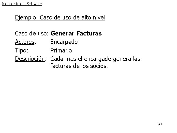 Ingeniería del Software Ejemplo: Caso de uso de alto nivel Caso de uso: Generar Ingeniería del Software Ejemplo: Caso de uso de alto nivel Caso de uso: Generar