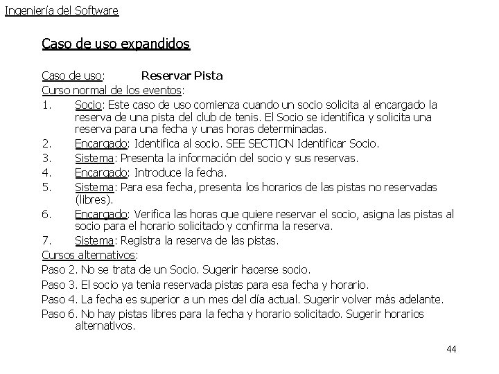 Ingeniería del Software Caso de uso expandidos Caso de uso: Reservar Pista Curso normal Ingeniería del Software Caso de uso expandidos Caso de uso: Reservar Pista Curso normal