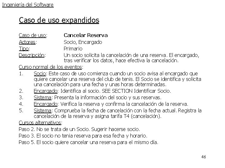 Ingeniería del Software Caso de uso expandidos Caso de uso: Actores: Tipo: Descripción: Cancelar Ingeniería del Software Caso de uso expandidos Caso de uso: Actores: Tipo: Descripción: Cancelar