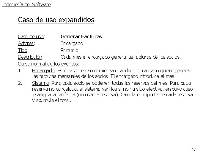 Ingeniería del Software Caso de uso expandidos Caso de uso: Generar Facturas Actores: Encargado Ingeniería del Software Caso de uso expandidos Caso de uso: Generar Facturas Actores: Encargado