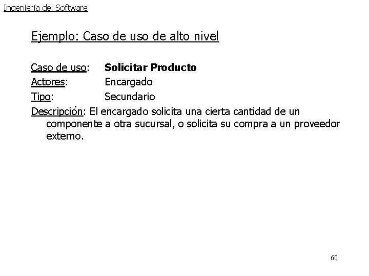 Ingeniería del Software Ejemplo: Caso de uso de alto nivel Caso de uso: Solicitar Ingeniería del Software Ejemplo: Caso de uso de alto nivel Caso de uso: Solicitar