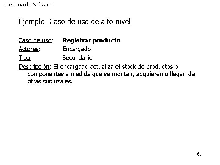 Ingeniería del Software Ejemplo: Caso de uso de alto nivel Caso de uso: Registrar Ingeniería del Software Ejemplo: Caso de uso de alto nivel Caso de uso: Registrar