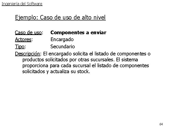 Ingeniería del Software Ejemplo: Caso de uso de alto nivel Caso de uso: Componentes Ingeniería del Software Ejemplo: Caso de uso de alto nivel Caso de uso: Componentes
