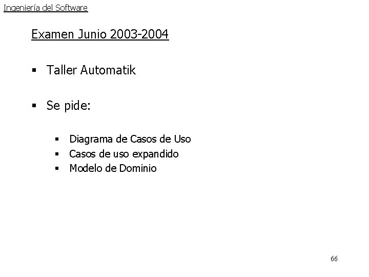 Ingeniería del Software Examen Junio 2003 -2004 § Taller Automatik § Se pide: § Ingeniería del Software Examen Junio 2003 -2004 § Taller Automatik § Se pide: §