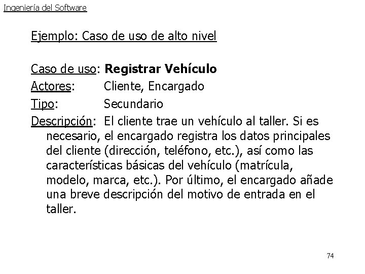 Ingeniería del Software Ejemplo: Caso de uso de alto nivel Caso de uso: Registrar Ingeniería del Software Ejemplo: Caso de uso de alto nivel Caso de uso: Registrar