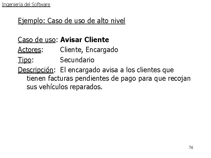 Ingeniería del Software Ejemplo: Caso de uso de alto nivel Caso de uso: Avisar Ingeniería del Software Ejemplo: Caso de uso de alto nivel Caso de uso: Avisar