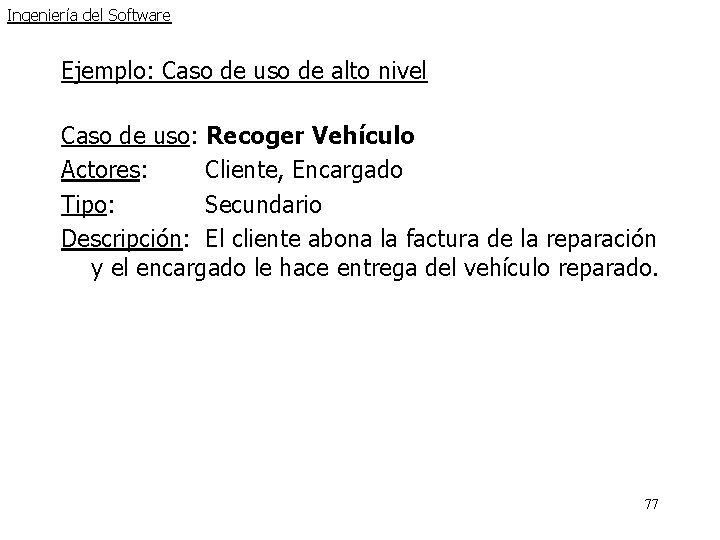 Ingeniería del Software Ejemplo: Caso de uso de alto nivel Caso de uso: Recoger Ingeniería del Software Ejemplo: Caso de uso de alto nivel Caso de uso: Recoger