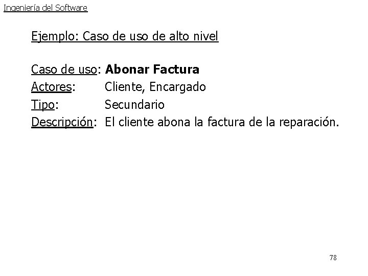 Ingeniería del Software Ejemplo: Caso de uso de alto nivel Caso de uso: Abonar Ingeniería del Software Ejemplo: Caso de uso de alto nivel Caso de uso: Abonar