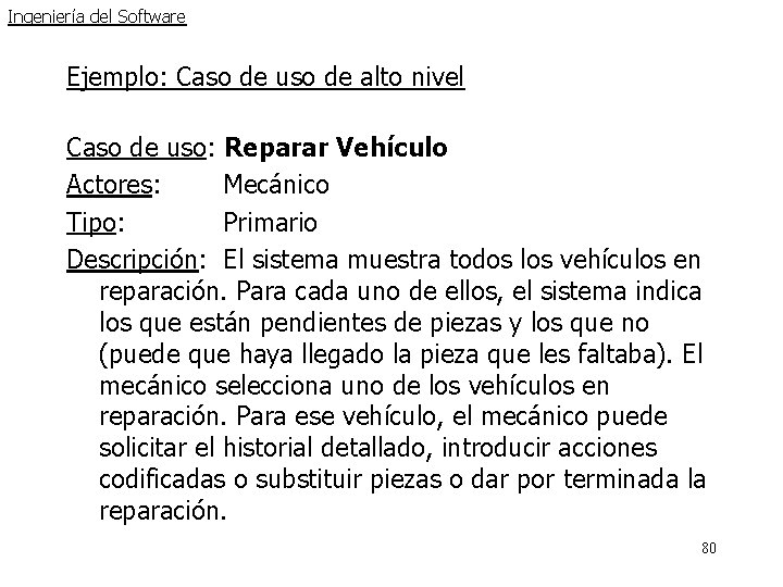 Ingeniería del Software Ejemplo: Caso de uso de alto nivel Caso de uso: Reparar Ingeniería del Software Ejemplo: Caso de uso de alto nivel Caso de uso: Reparar