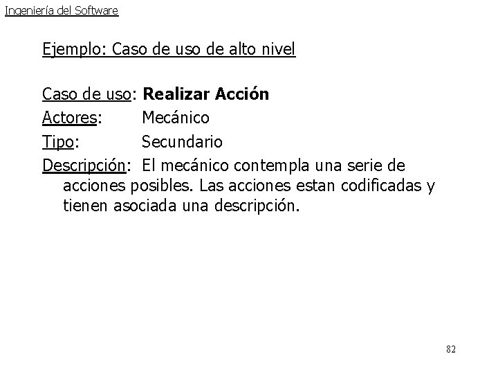 Ingeniería del Software Ejemplo: Caso de uso de alto nivel Caso de uso: Realizar Ingeniería del Software Ejemplo: Caso de uso de alto nivel Caso de uso: Realizar