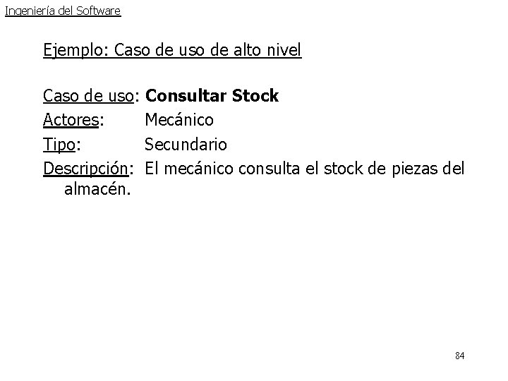 Ingeniería del Software Ejemplo: Caso de uso de alto nivel Caso de uso: Consultar Ingeniería del Software Ejemplo: Caso de uso de alto nivel Caso de uso: Consultar