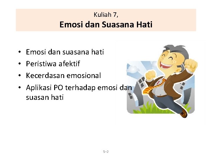 Kuliah 7, Emosi dan Suasana Hati • • Emosi dan suasana hati Peristiwa afektif