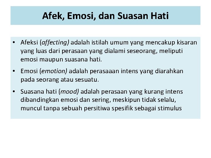 Afek, Emosi, dan Suasan Hati • Afeksi (affecting) adalah istilah umum yang mencakup kisaran