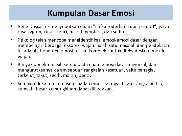 Kumpulan Dasar Emosi • Rene Descartes menyebutkan enam “nafsu sederhana dan primitif”, yaitu rasa