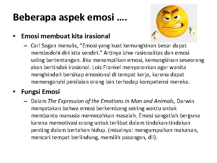 Beberapa aspek emosi …. • Emosi membuat kita irasional – Carl Sagan menulis, “Emosi