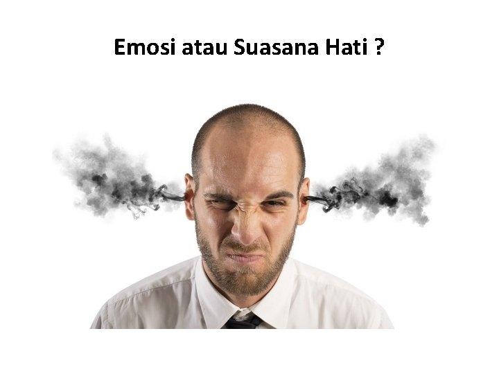 Emosi atau Suasana Hati ? 